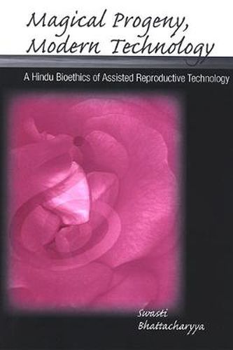 Cover image for Magical Progeny, Modern Technology: A Hindu Bioethics of Assisted Reproductive Technology