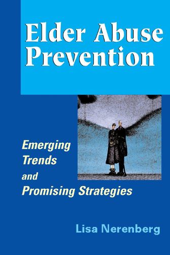 Cover image for Elder Abuse Prevention: Emerging Trends and Promising Strategies