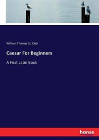 Cover image for Caesar For Beginners: A First Latin Book