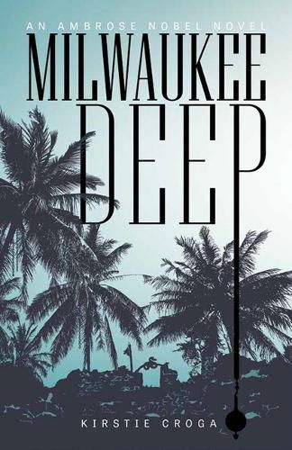 Cover image for Milwaukee Deep: An Ambrose Nobel Novel