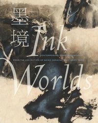 Cover image for Ink Worlds: Contemporary Chinese Painting from the Collection of Akiko Yamazaki and Jerry Yang