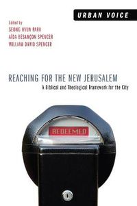 Cover image for Reaching for the New Jerusalem: A Biblical and Theological Framework for the City