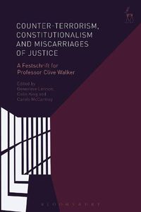 Cover image for Counter-terrorism, Constitutionalism and Miscarriages of Justice: A Festschrift for Professor Clive Walker