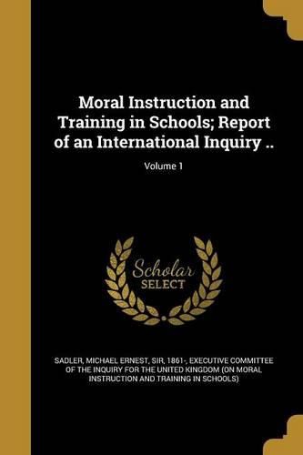 Cover image for Moral Instruction and Training in Schools; Report of an International Inquiry ..; Volume 1