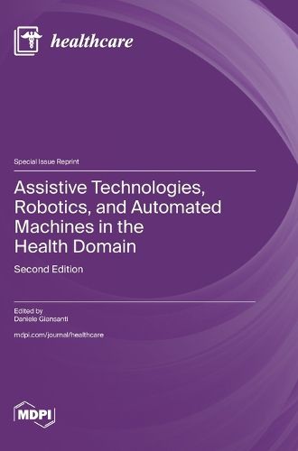 Cover image for Assistive Technologies, Robotics, and Automated Machines in the Health Domain
