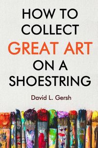 Cover image for How to Collect Great Art on a Shoestring