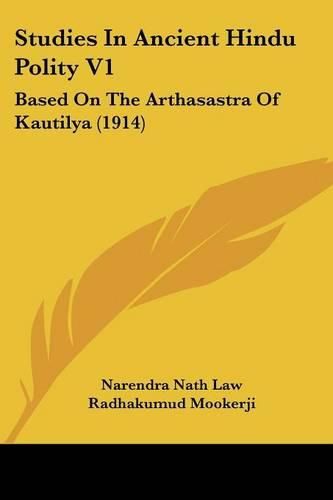 Cover image for Studies in Ancient Hindu Polity V1: Based on the Arthasastra of Kautilya (1914)