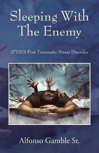 Cover image for Sleeping With The Enemy: (PTSD) Post Traumatic Stress Disorder