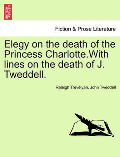 Cover image for Elegy on the Death of the Princess Charlotte.with Lines on the Death of J. Tweddell.