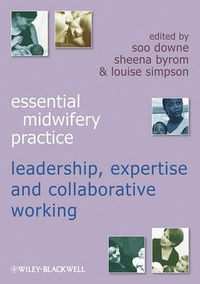 Cover image for Essential Midwifery Practice: Expertise Leadership and Collaborative Working