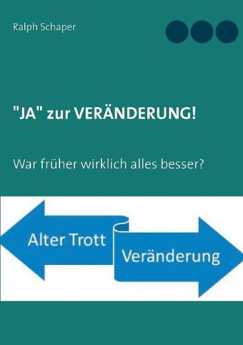 JA zur VERAENDERUNG!: War fruher wirklich alles besser?