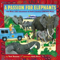 Cover image for A Passion for Elephants: The Real Life Adventure of Field Scientist Cynthia Moss