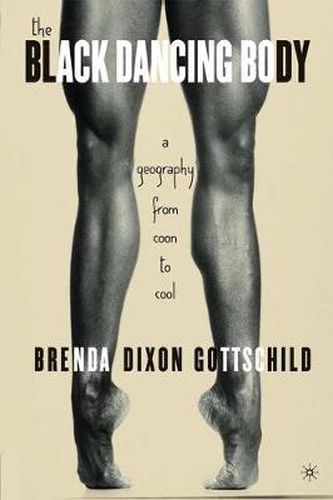 Cover image for The Black Dancing Body: A Geography From Coon to Cool