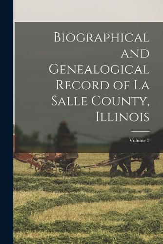 Cover image for Biographical and Genealogical Record of La Salle County, Illinois; Volume 2