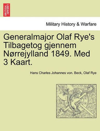 Cover image for Generalmajor Olaf Rye's Tilbagetog Gjennem Norrejylland 1849. Med 3 Kaart.