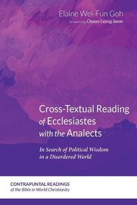 Cover image for Cross-Textual Reading of Ecclesiastes with the Analects: In Search of Political Wisdom in a Disordered World