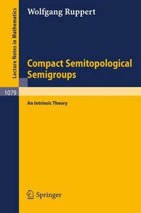 Cover image for Compact Semitopological Semigroups: An Intrinsic Theory