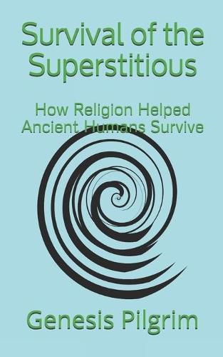 Cover image for Survival of the Superstitious: How Religion Helped Ancient Humans Survive