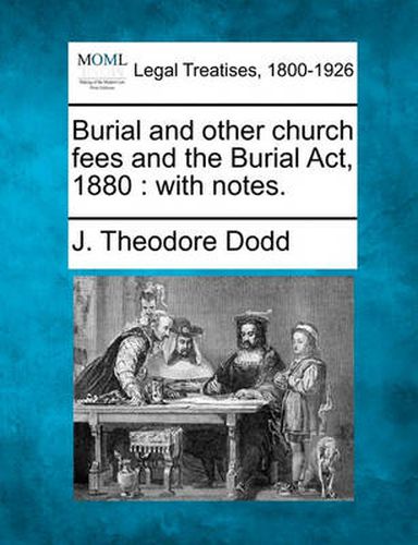 Cover image for Burial and Other Church Fees and the Burial ACT, 1880: With Notes.