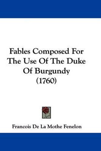 Cover image for Fables Composed For The Use Of The Duke Of Burgundy (1760)