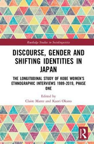 Cover image for Discourse, Gender and Shifting Identities in Japan: The Longitudinal Study of Kobe Women's Ethnographic Interviews 1989-2019, Phase One