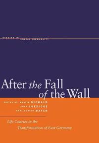 Cover image for After the Fall of the Wall: Life Courses in the Transformation of East Germany