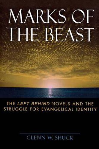 Cover image for Marks of the Beast: The Left Behind Novels and the Struggle for Evangelical Identity