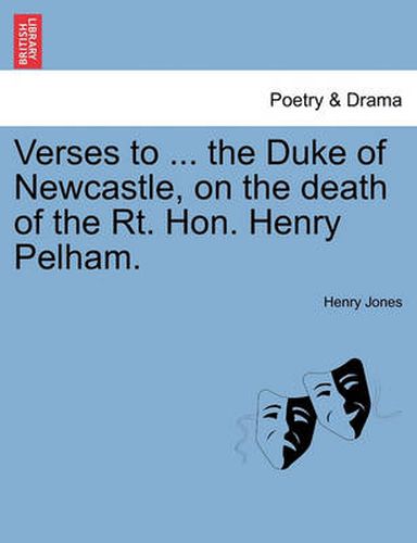 Cover image for Verses to ... the Duke of Newcastle, on the Death of the Rt. Hon. Henry Pelham.