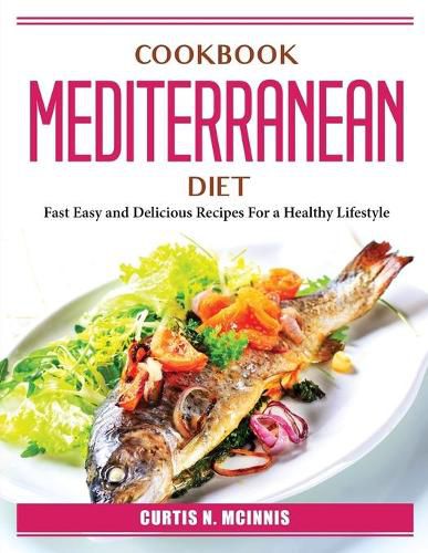 Cover image for Cookbook Mediterranean Diet: Fast Easy and Delicious Recipes For a Healthy Lifestyle