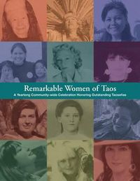 Cover image for Remarkable Women of Taos: A Year Long Community-wide Celebration Honoring Outstanding Taosenas