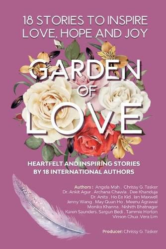 Cover image for Garden Of Love: 18 Stories to Inspire Love, Hope and Joy: Heartfelt and Inspiring Stories by 18 International Authors