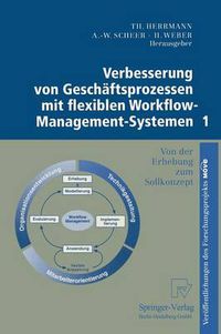 Cover image for Verbesserung Von Geschaftsprozessen Mit Flexiblen Workflow-Management-Systemen 1: Von Der Erhebung Zum Sollkonzept