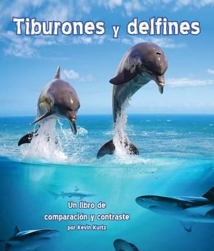 Tiburones Y Delfines: Un Libro de Comparacion Y Contraste (Sharks and Dolphins: A Compare and Contrast Book)