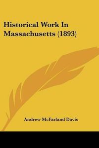 Cover image for Historical Work in Massachusetts (1893)