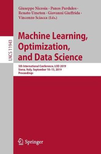 Cover image for Machine Learning, Optimization, and Data Science: 5th International Conference, LOD 2019, Siena, Italy, September 10-13, 2019, Proceedings