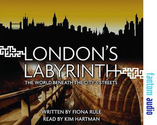 London's Labyrinth: The World Beneath the City's Streets