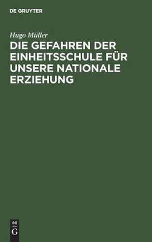 Cover image for Die Gefahren Der Einheitsschule Fur Unsere Nationale Erziehung