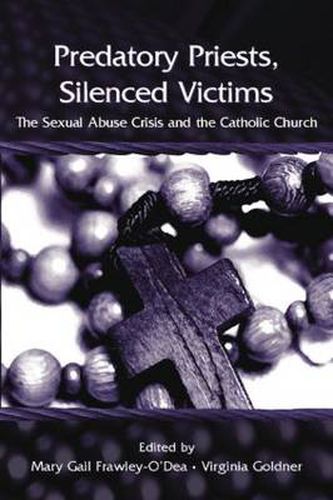 Predatory Priests, Silenced Victims: The Sexual Abuse Crisis and the Catholic Church