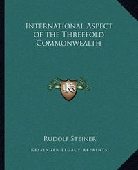 Cover image for International Aspect of the Threefold Commonwealth