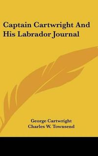 Cover image for Captain Cartwright and His Labrador Journal