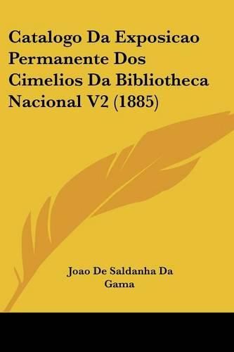 Catalogo Da Exposicao Permanente DOS Cimelios Da Bibliotheca Nacional V2 (1885)