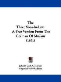 Cover image for The Three Sons-In-Law: A Free Version From The German Of Musaus (1861)