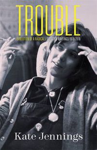 Cover image for Trouble: Evolution of a Radical / Selected Writings 1970-2010