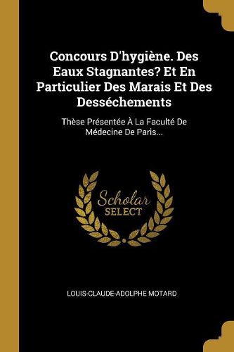 Cover image for Concours D'hygiene. Des Eaux Stagnantes? Et En Particulier Des Marais Et Des Dessechements