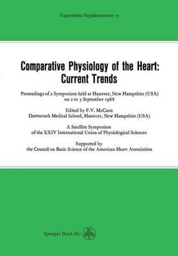 Comparative Physiology of the Heart: Current Trends: Proceedings of a Symposium held at Hanover, New Hampshire (USA) on 2 to 3 September 1968