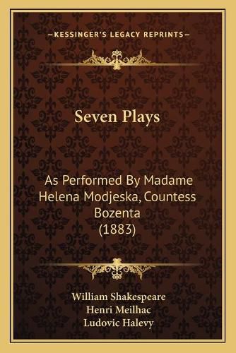 Seven Plays Seven Plays: As Performed by Madame Helena Modjeska, Countess Bozenta (18as Performed by Madame Helena Modjeska, Countess Bozenta (1883) 83)