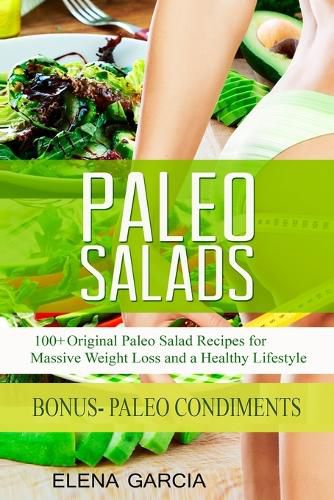 Cover image for Paleo Salads: 100+ Original Paleo Salad Recipes for Massive Weight Loss and a Healthy Lifestyle