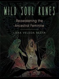 Cover image for Wild Soul Runes: Reawakening the Ancestral Feminine