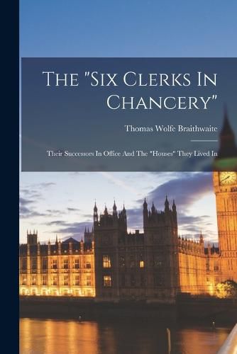 The "six Clerks In Chancery"