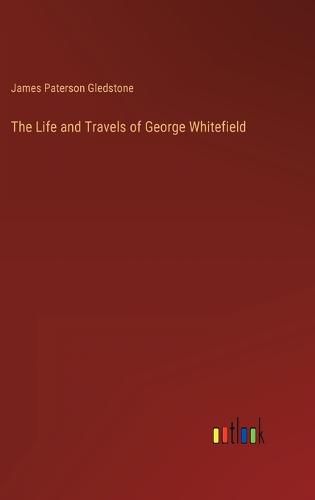 The Life and Travels of George Whitefield